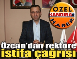 Özcandan rektöre istifa çağrısı