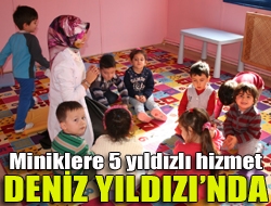 Miniklere 5 yıldızlı hizmet DENİZ YILDIZINDA