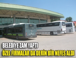 Belediye zam yaptı özel firmalar da derin bir nefes aldı