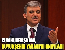 Cumhurbaşkanı, Büyükşehir Yasası'nı onayladı