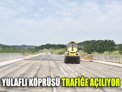 Yulaflı Köprüsü trafiğe açılıyor