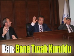 Kan: Bana tuzak kuruldu