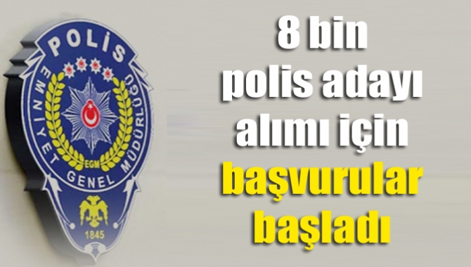 8 bin polis adayı alımı için başvurular başladı