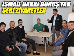 İsmail Hakkı Buruştan seri ziyaretler