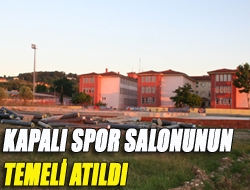 Kapalı spor salonunun temeli atıldı