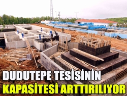 Dudutepe tesisinin kapasitesi arttırılıyor