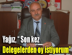 Yağız,  Son kez Delegelerden oy istiyorum