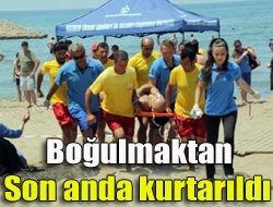 Boğulmaktan son anda kurtarıldı