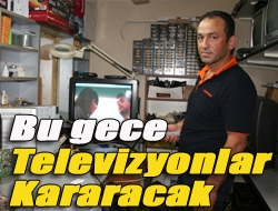 Bu gece televizyonlar kararacak