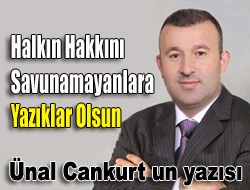 Halkın hakkını savunamayanlara yazıklar olsun