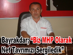 Bayrakdar Biz MHP olarak net tavrımızı sergiledik