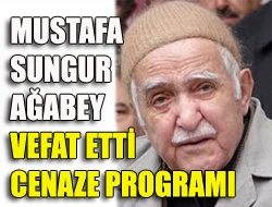 Mustafa Sungur ağabey vefat etti