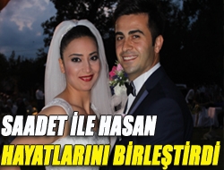 Saadet ile Hasan hayatlarını birleştirdi