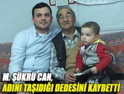 M. Şükrü Can, Adını Taşıdığı Dedesini Kaybetti