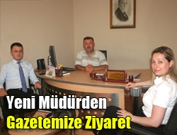 Yeni müdürden gazetemize ziyaret