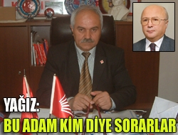 Yağız: Bu adam kim diye sorarlar