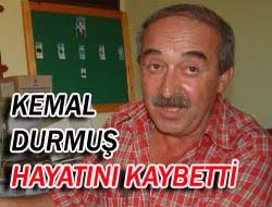 Kemal Durmuş hayatını kaybetti