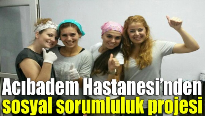 Acıbadem Hastanesi’nden sosyal sorumluluk projesi