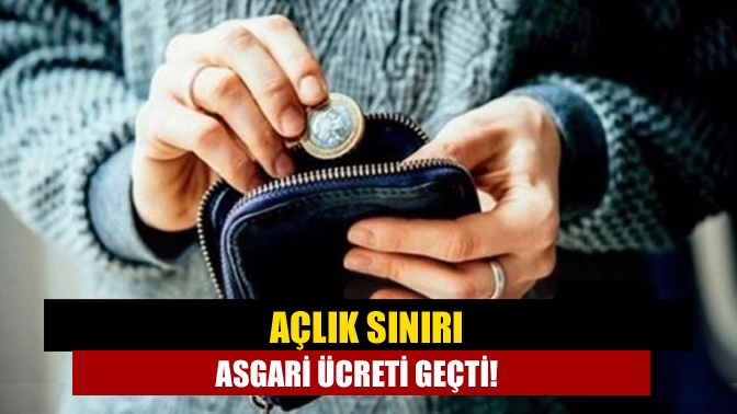 Açlık sınırı asgari ücreti geçti!