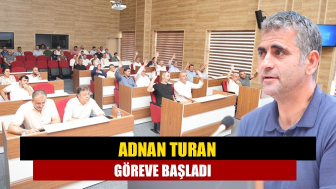 Adnan Turan göreve başladı