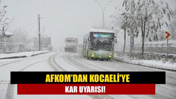 AFKOM’dan Kocaeliye kar uyarısı!