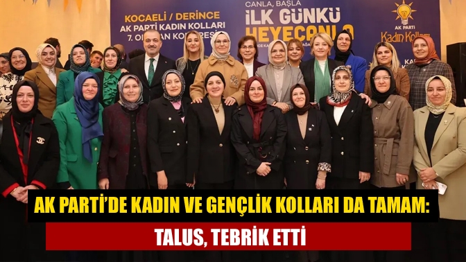 AK Parti’de Kadın ve Gençlik Kolları da tamam: Talus, tebrik etti