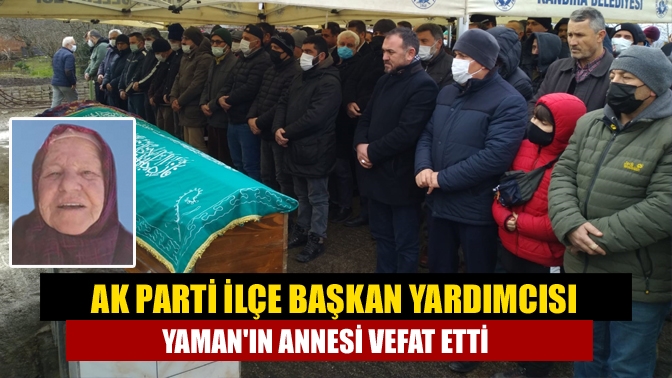 AK Parti İlçe Başkan Yardımcısı Yamanın annesi Vefat Etti