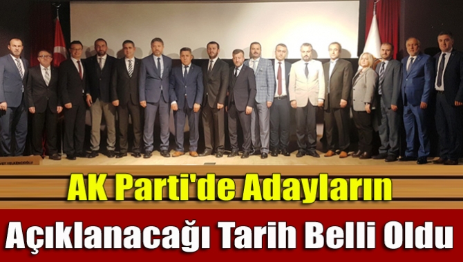 AK Parti'de adayların açıklanacağı tarih belli oldu