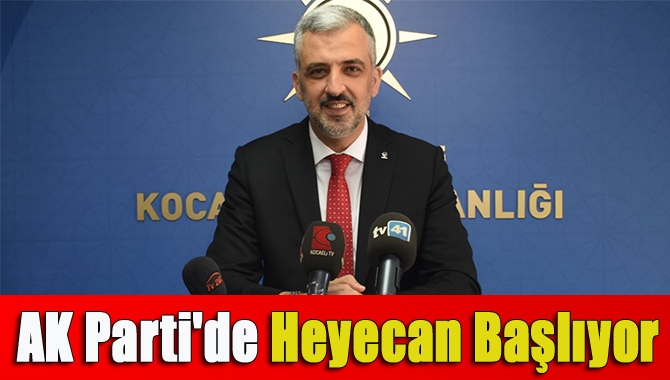 AK Parti'de heyecan başlıyor