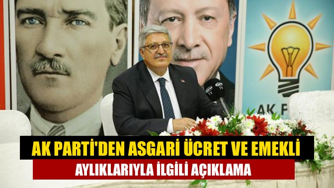 AK Partiden asgari ücret ve emekli aylıklarıyla ilgili açıklama