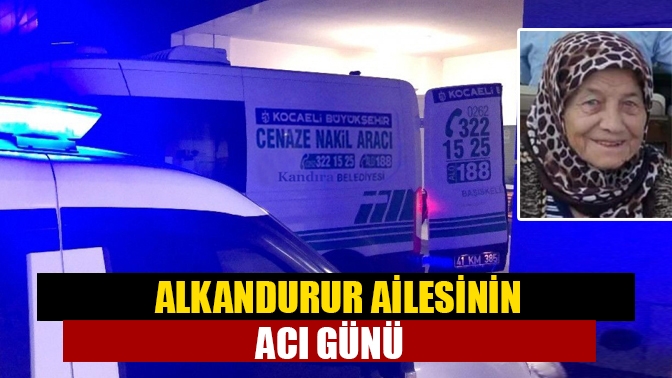 Alkandurur Ailesinin Acı Günü