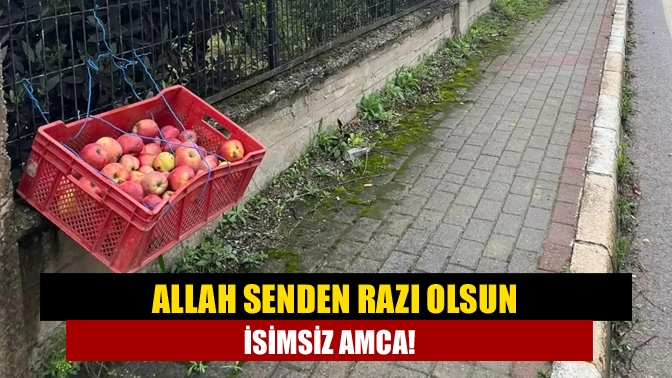 Allah senden razı olsun isimsiz amca!