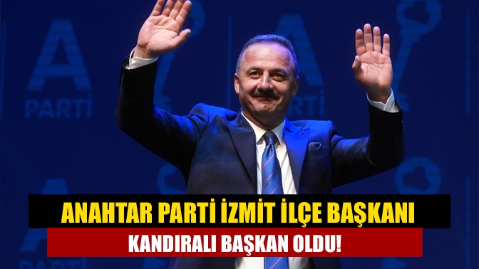 Anahtar Parti İzmit İlçe Başkanı Kandıralı Başkan oldu!