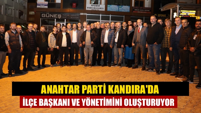 Anahtar Parti Kandıra'da İlçe Başkanı ve yönetimini oluşturuyor