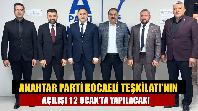 Anahtar Parti Kocaeli Teşkilatının açılışı 12 Ocakta yapılacak!