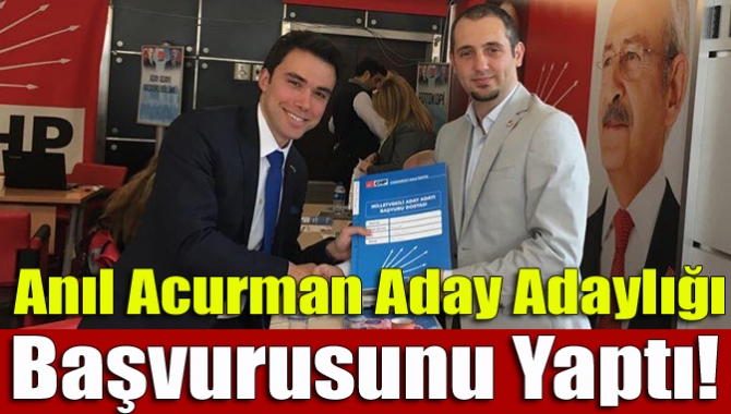 Anıl Acurman aday adaylığı başvurusunu yaptı!