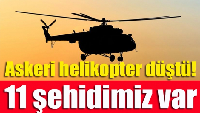 Askeri helikopter düştü! 11 şehidimiz var