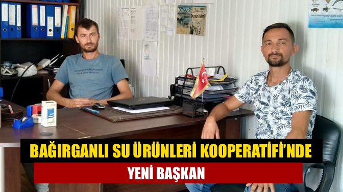 Bağırganlı Su Ürünleri Kooperatifi’nde yeni başkan