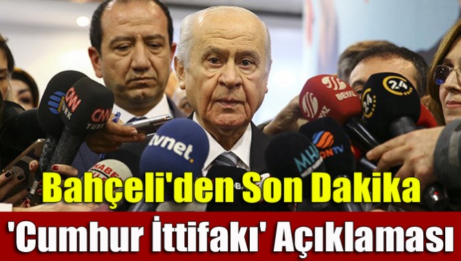 Bahçeli'den son dakika 'Cumhur İttifakı' açıklaması