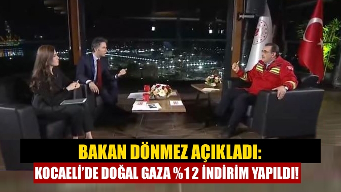 Bakan Dönmez Açıkladı Kocaeli’de doğal gaza %12 indirim yapıldı!