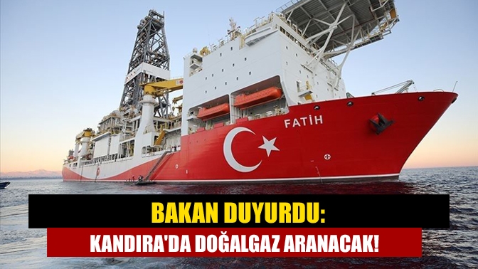 Bakan duyurdu: Kandırada doğalgaz aranacak!