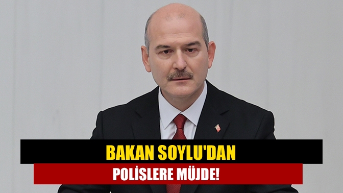 Bakan Soyludan polislere müjde!