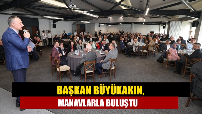 Başkan Büyükakın, Manavlarla buluştu