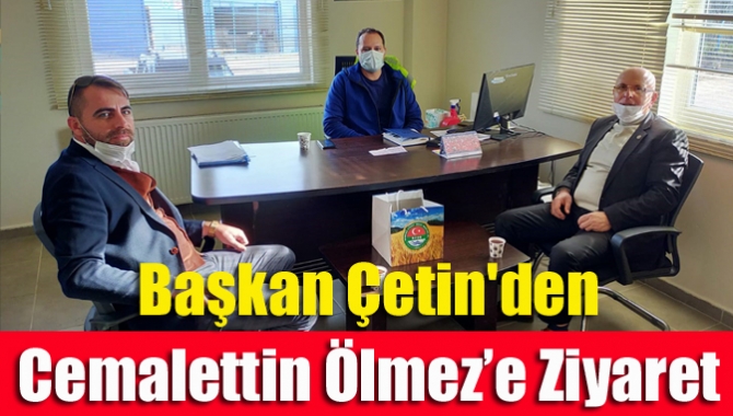 Başkan Çetin'den Cemalettin Ölmez’e Ziyaret