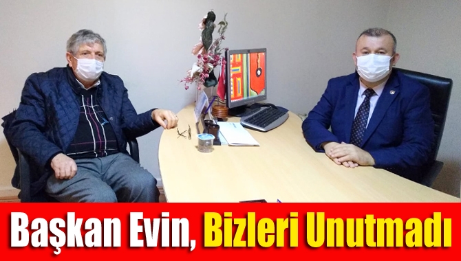 Başkan Evin, bizleri unutmadı