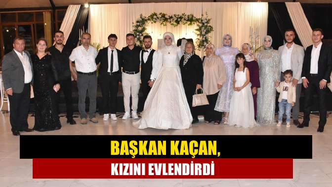 Başkan Kaçan, kızını evlendirdi