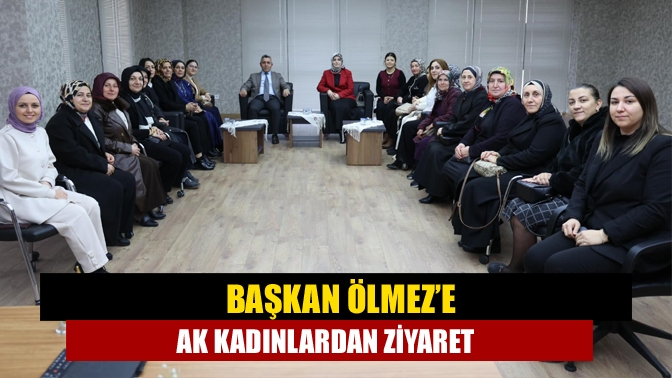 Başkan Ölmez’e AK Kadınlardan Ziyaret