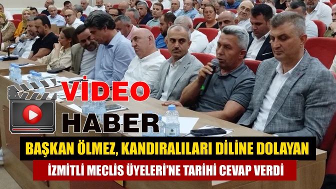 Başkan Ölmez, Kandıralıları diline dolayan İzmitli Meclis Üyeleri’ne tarihi cevap verdi