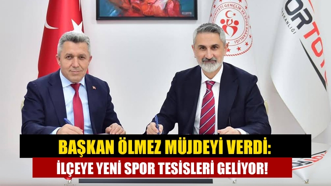 Başkan Ölmez Müjdeyi Verdi: İlçeye Yeni Spor Tesisleri Geliyor!