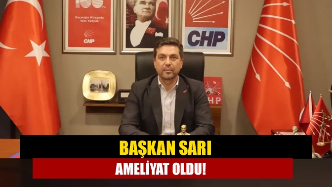 Başkan Sarı ameliyat oldu!